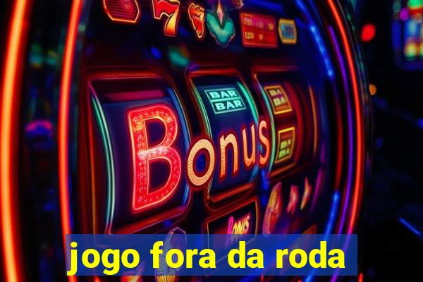 jogo fora da roda